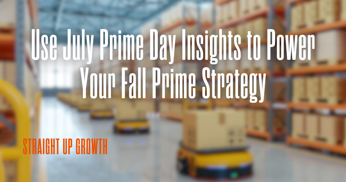 Use July Prime Day Insights to Power Your Fall Prime Strategy